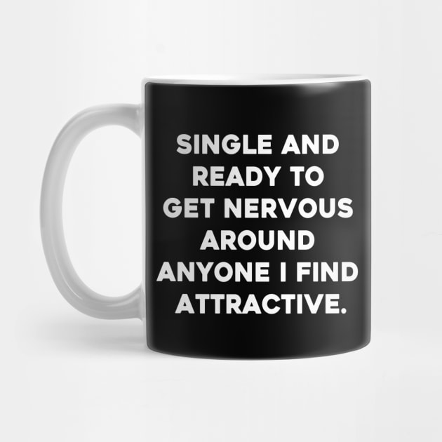 Single And Ready To Get Nervous Around Anyone I Find Attractive by aesthetice1